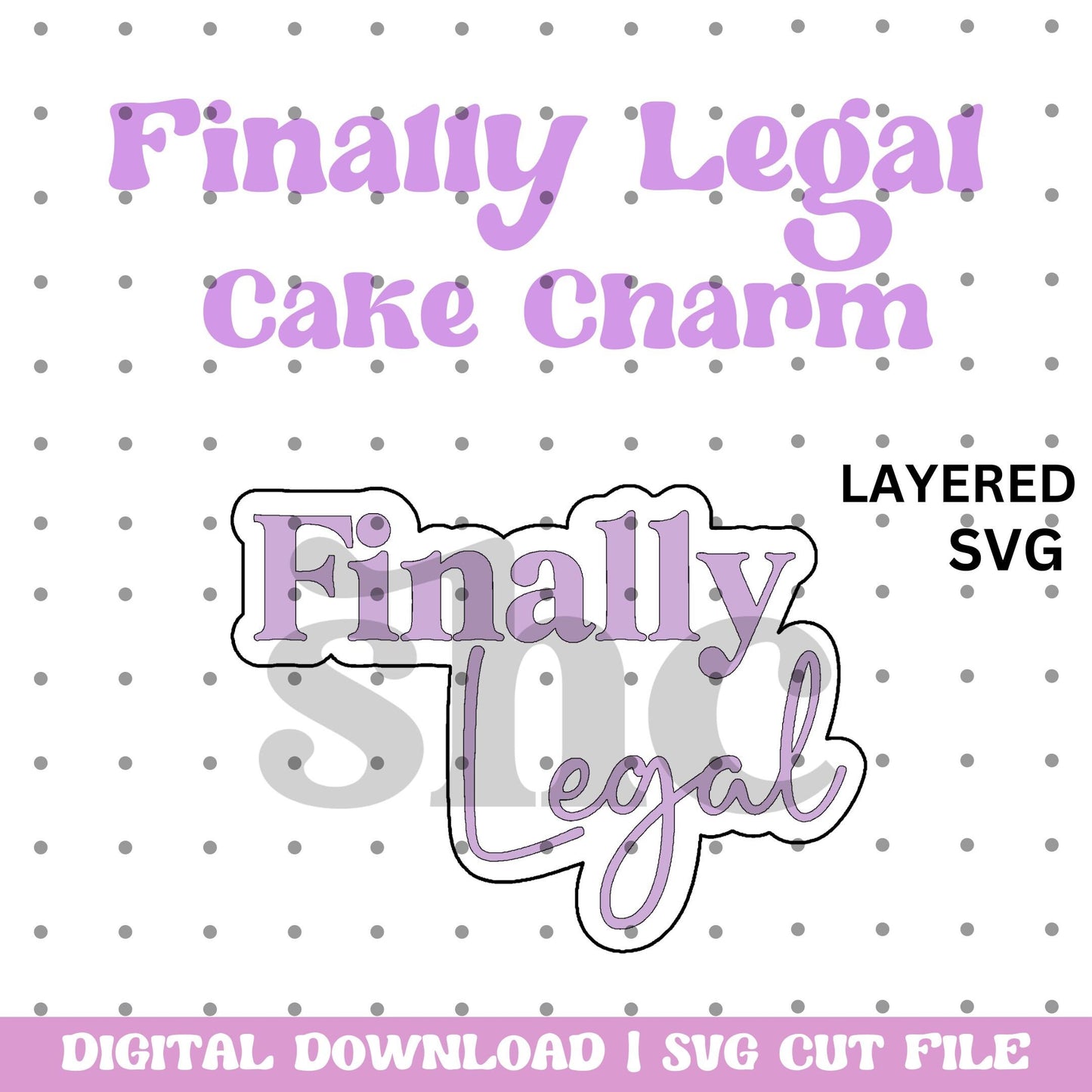 Finally Legal Layered Cake Charm SVG, Birthday SVG Cut File, Birthday Charm, floating cake topper, Laser cake topper, Acrylic Cake Topper