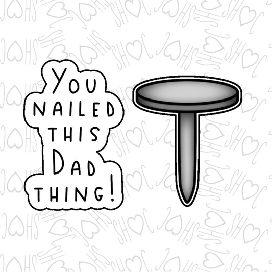 DONE TO ORDER: You Nailed this Dad thing 1 Cookie Cutter/Fondant Stamp