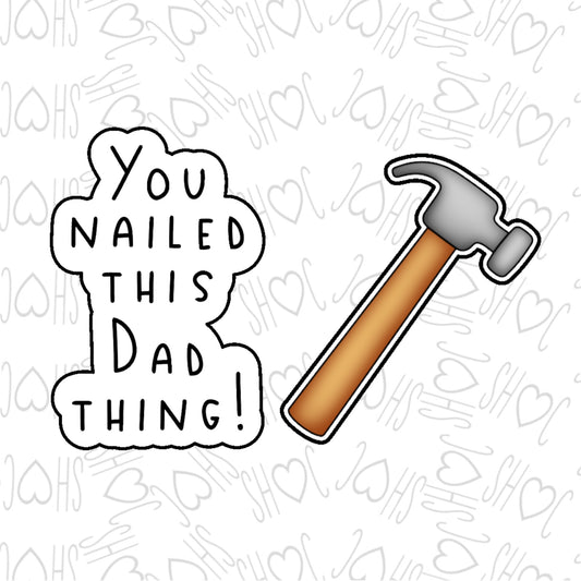 DONE TO ORDER: You Nailed this Dad thing 2 Cookie Cutter/Fondant Stamp