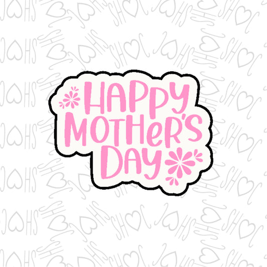 DONE TO ORDER:Happy Mothers Day Cookie Cutter