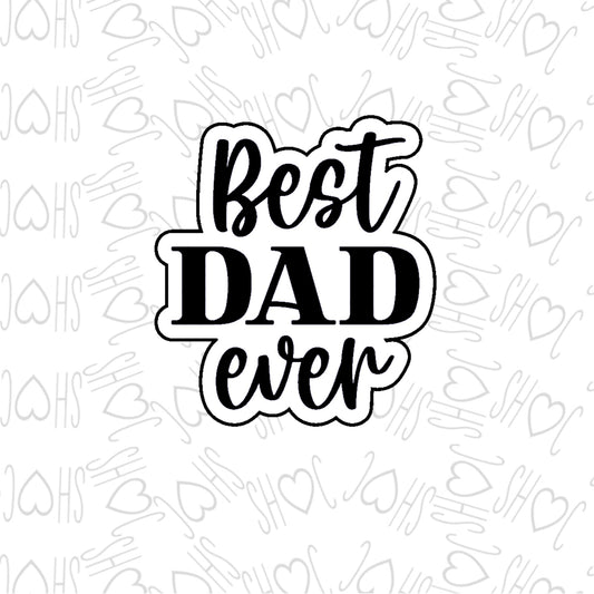 DONE TO ORDER: Best Dad Ever Cookie Cutter/Fondant Stamp