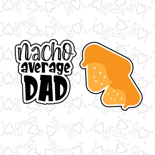 DONE TO ORDER: Nacho Average Dad Cookie Cutter/Fondant Stamp