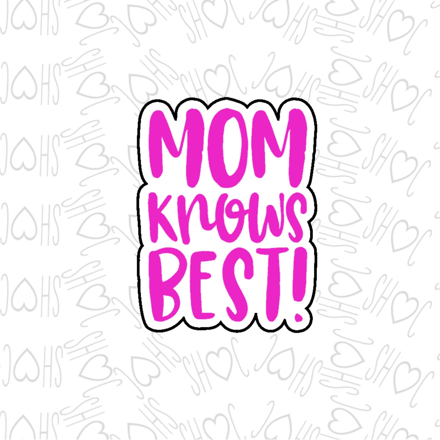 DONE TO ORDER: Mom Knows Best! Cookie Cutter