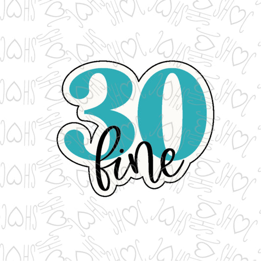 DONE TO ORDER: "30 Fine" Cookie Cutter/Fondant Stamp