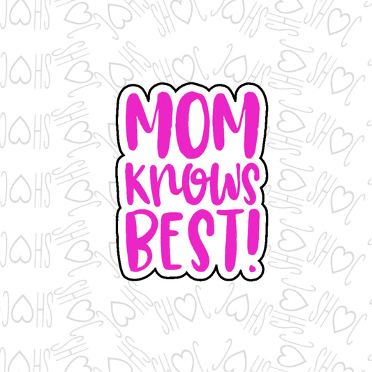DONE TO ORDER: Mom Knows Best! Cookie Cutter - SHCreations