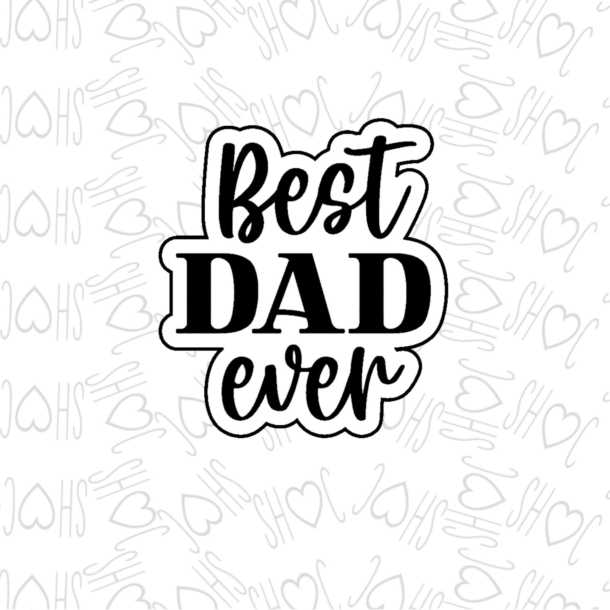 DONE TO ORDER: Best Dad Ever Cookie Cutter/Fondant Stamp - SHCreations