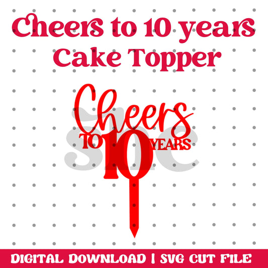 Cheers to 10 Years SVG Topper – Celebrate a Decade in Style | Cake Topper SVG | Laser Cut Topper| Cake Toppers | Cut File