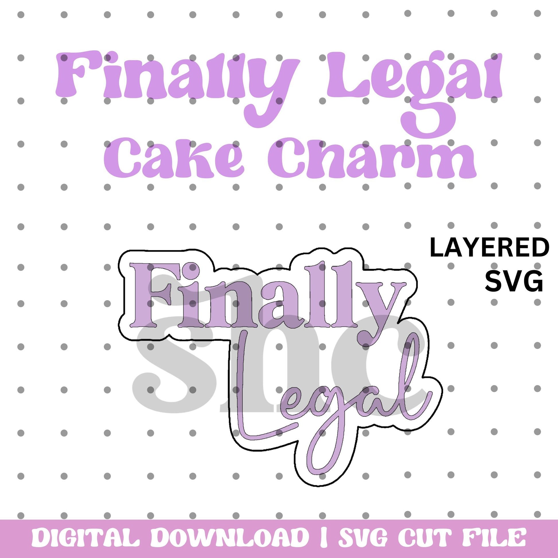 Finally Legal Layered Cake Charm SVG, Birthday SVG Cut File, Birthday Charm, floating cake topper, Laser cake topper, Acrylic Cake Topper