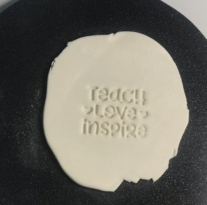 DONE TO ORDER: "Teach|Love|Inspire" Fondant Stamp