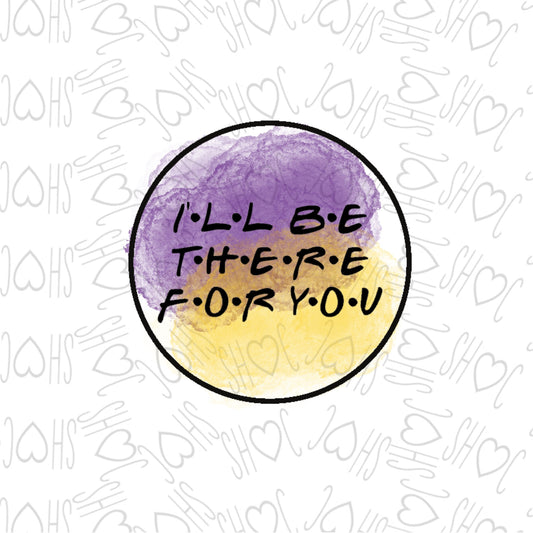 DONE TO ORDER: "I'LL BE THERE FOR YOU" Fondant Stamp - SHCreations